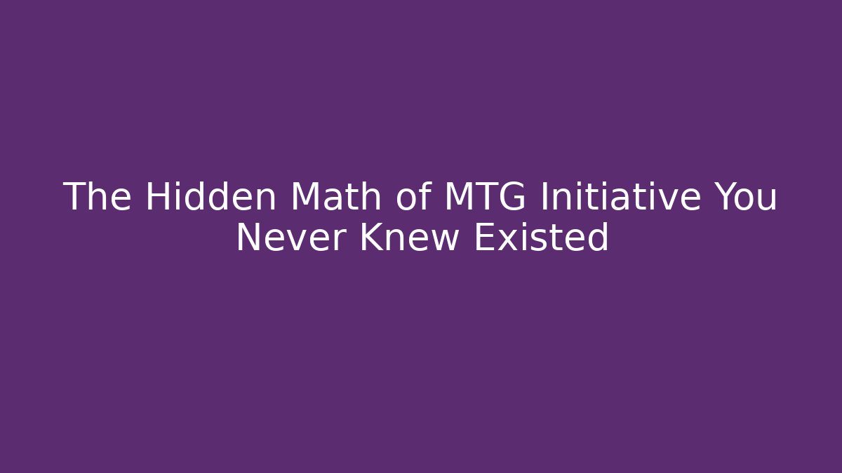 The Hidden Math of MTG Initiative You Never Knew Existed
