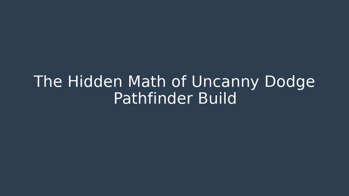 The Hidden Math of Uncanny Dodge Pathfinder Build