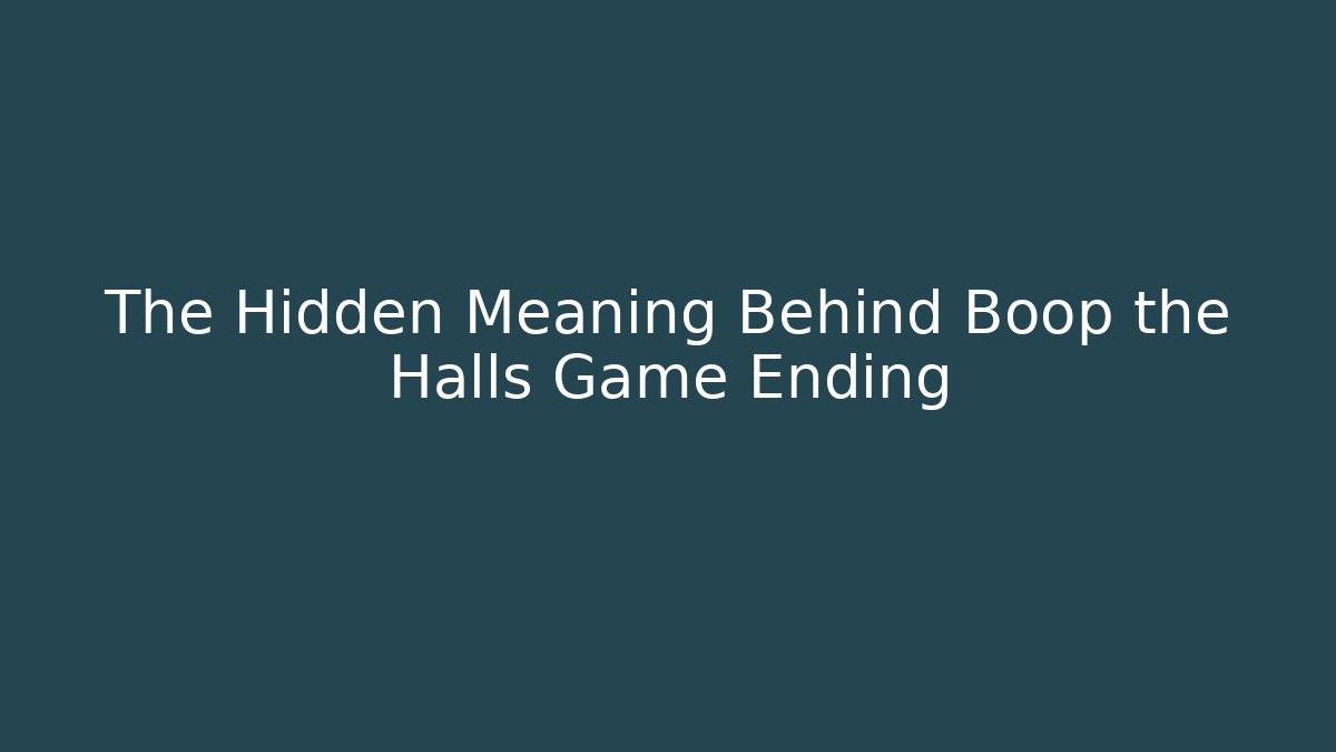 The Hidden Meaning Behind Boop the Halls Game Ending