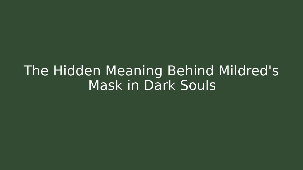 The Hidden Meaning Behind Mildred's Mask in Dark Souls