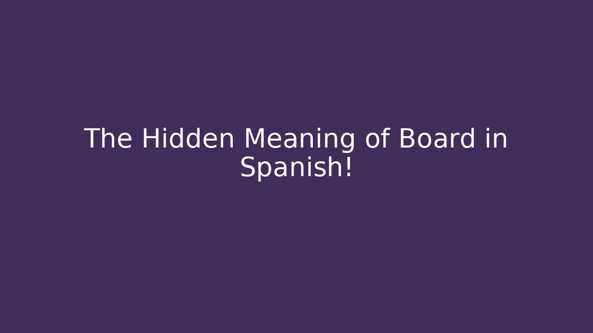 The Hidden Meaning of Board in Spanish!