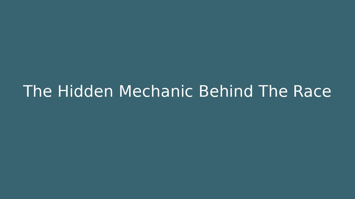 The Hidden Mechanic Behind The Race