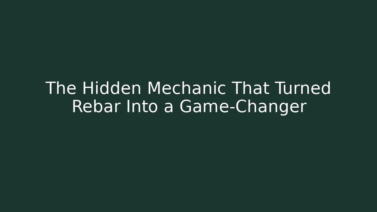 The Hidden Mechanic That Turned Rebar Into a Game-Changer