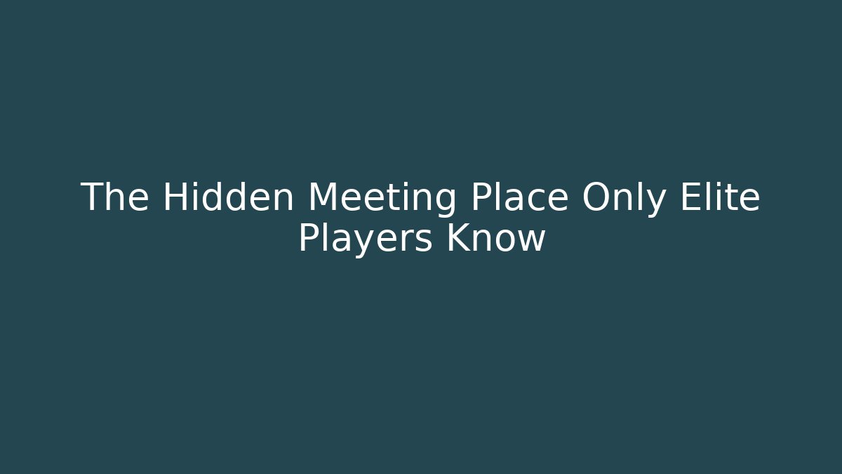 The Hidden Meeting Place Only Elite Players Know