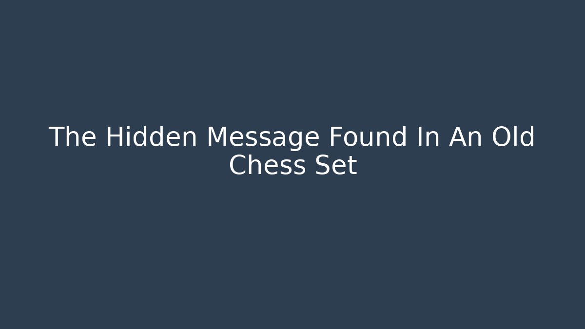 The Hidden Message Found In An Old Chess Set - Vintage E-Juice