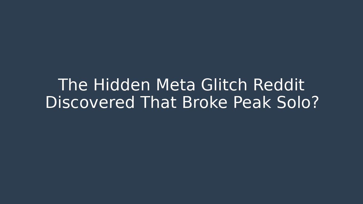 The Hidden Meta Glitch Reddit Discovered That Broke Peak Solo?