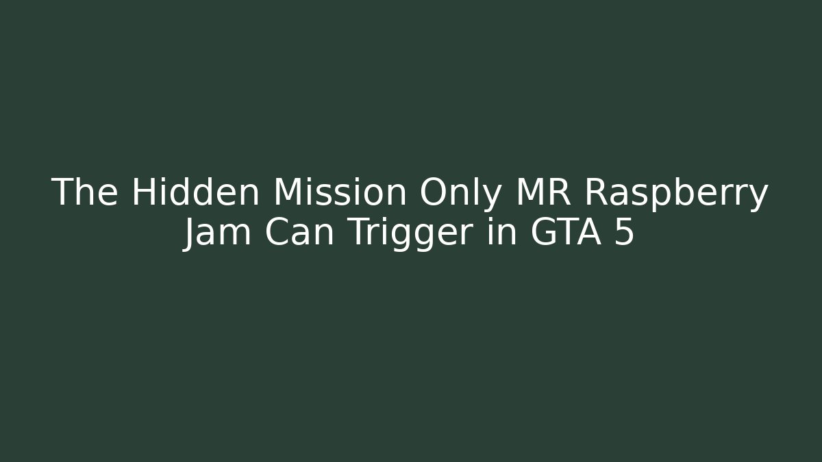 The Hidden Mission Only MR Raspberry Jam Can Trigger in GTA 5