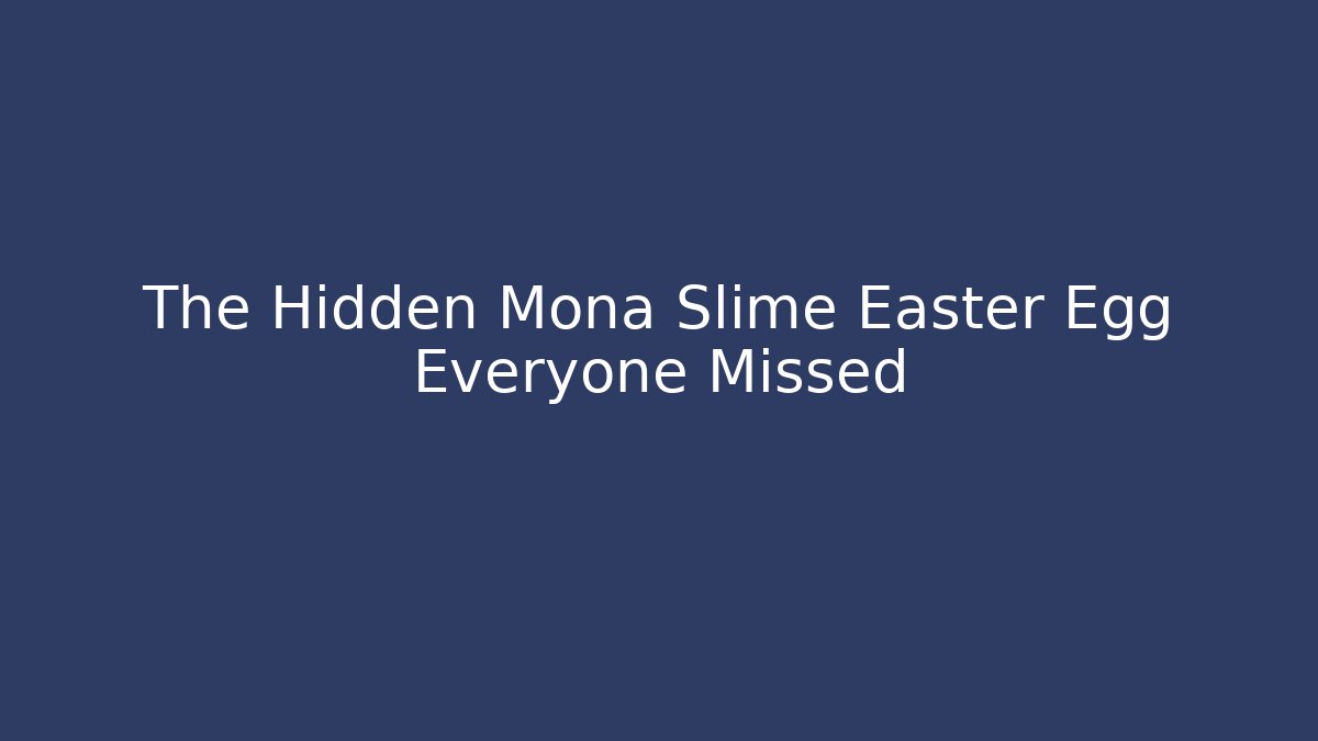 The Hidden Mona Slime Easter Egg Everyone Missed