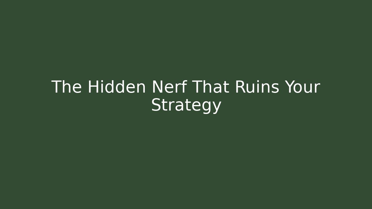 The Hidden Nerf That Ruins Your Strategy