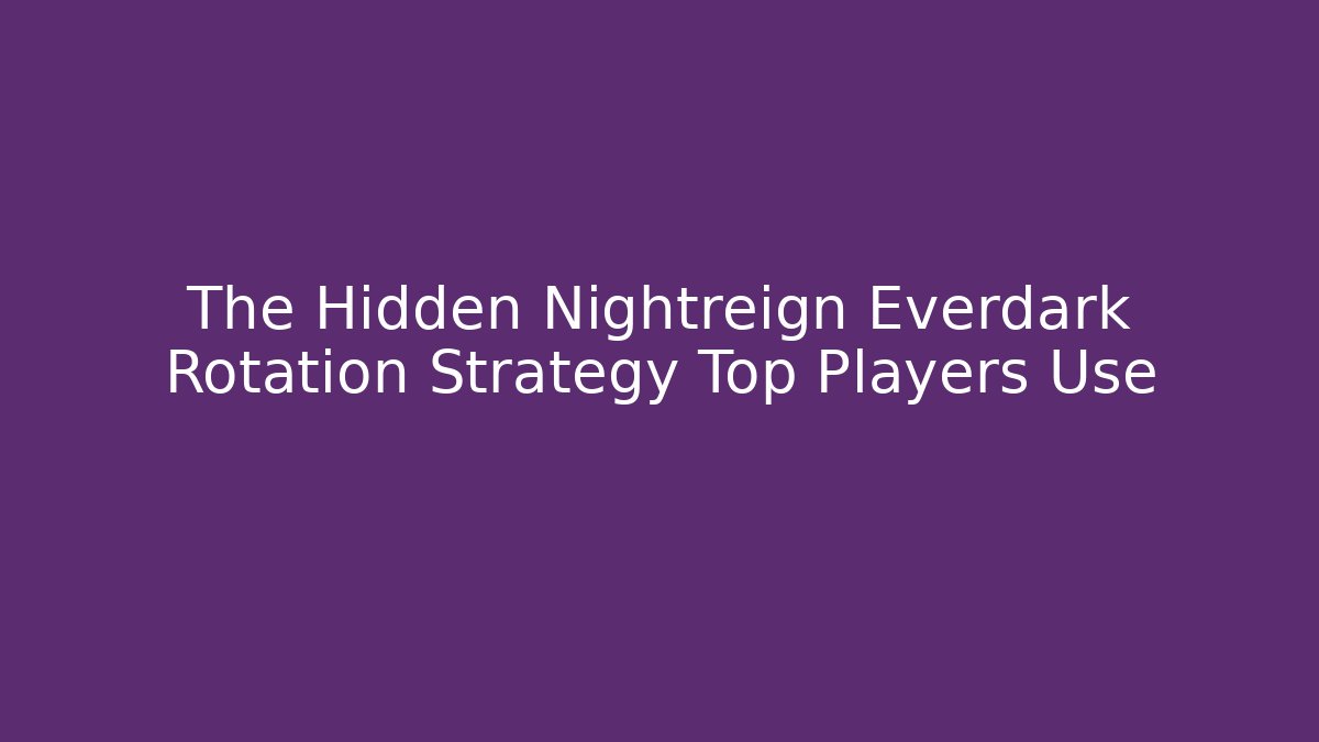 The Hidden Nightreign Everdark Rotation Strategy Top Players Use