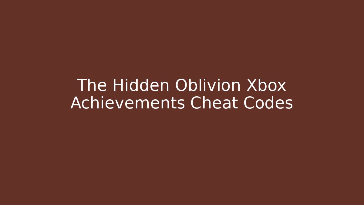 The Hidden Oblivion Xbox Achievements Cheat Codes