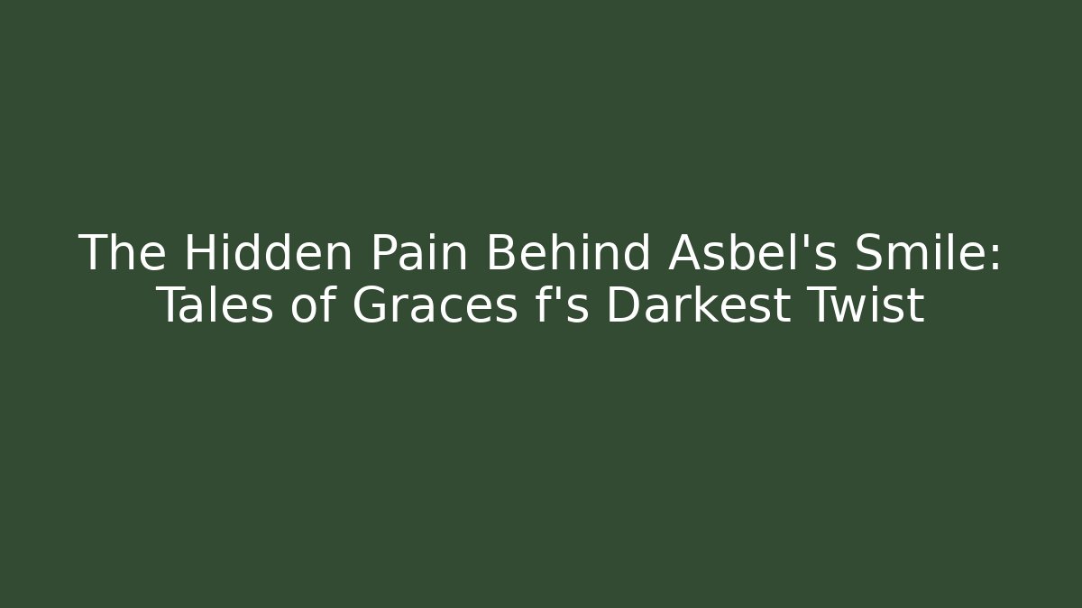The Hidden Pain Behind Asbel's Smile: Tales of Graces f's Darkest Twist