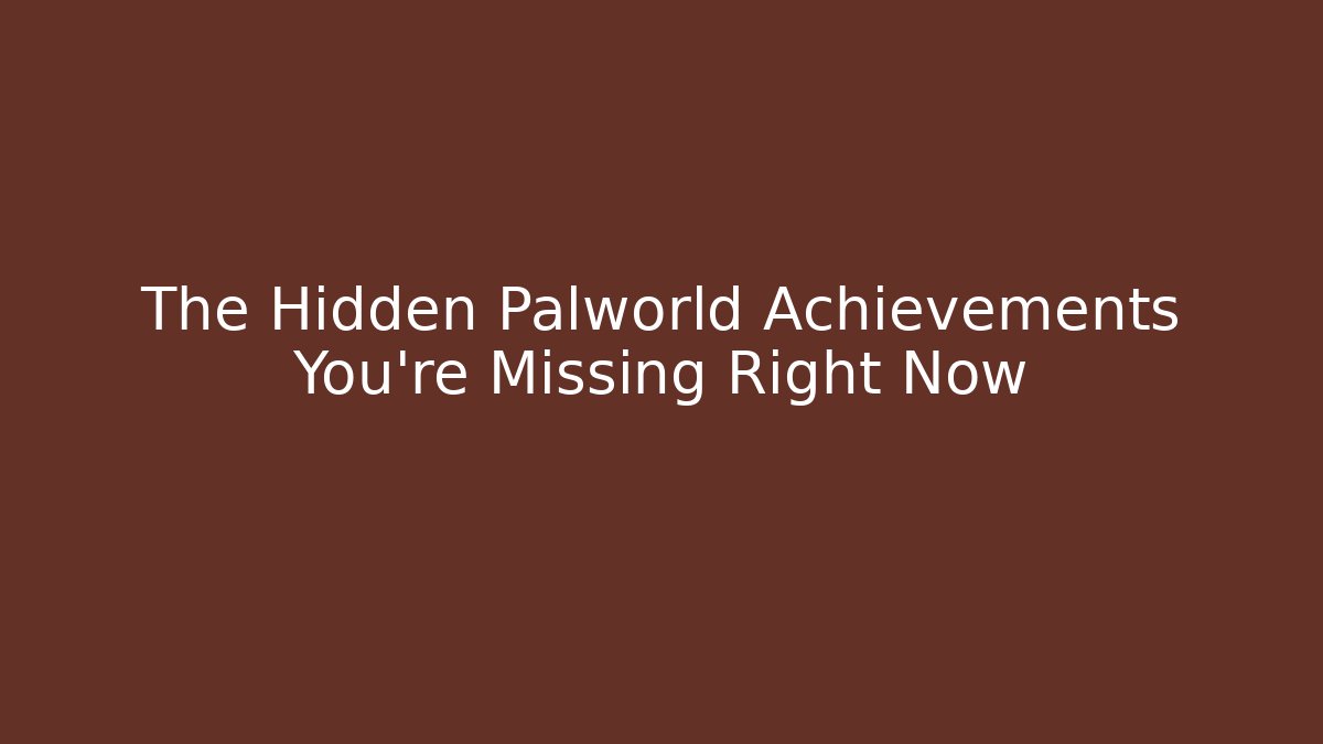 The Hidden Palworld Achievements You're Missing Right Now