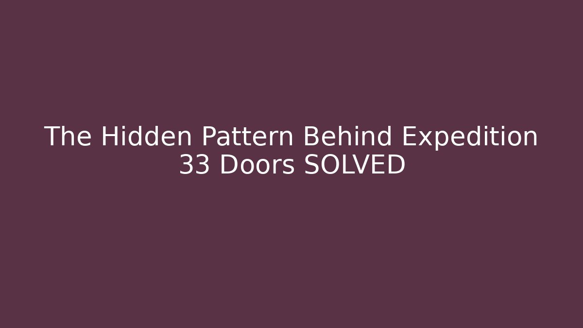 The Hidden Pattern Behind Expedition 33 Doors SOLVED