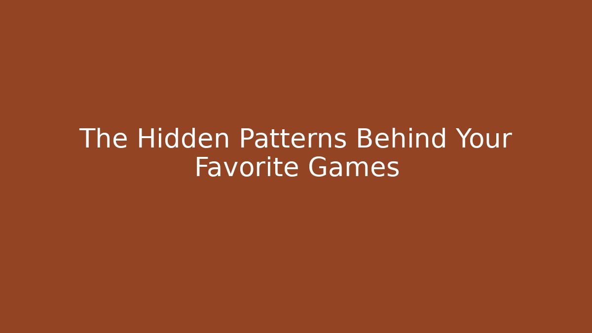 The Hidden Patterns Behind Your Favorite Games