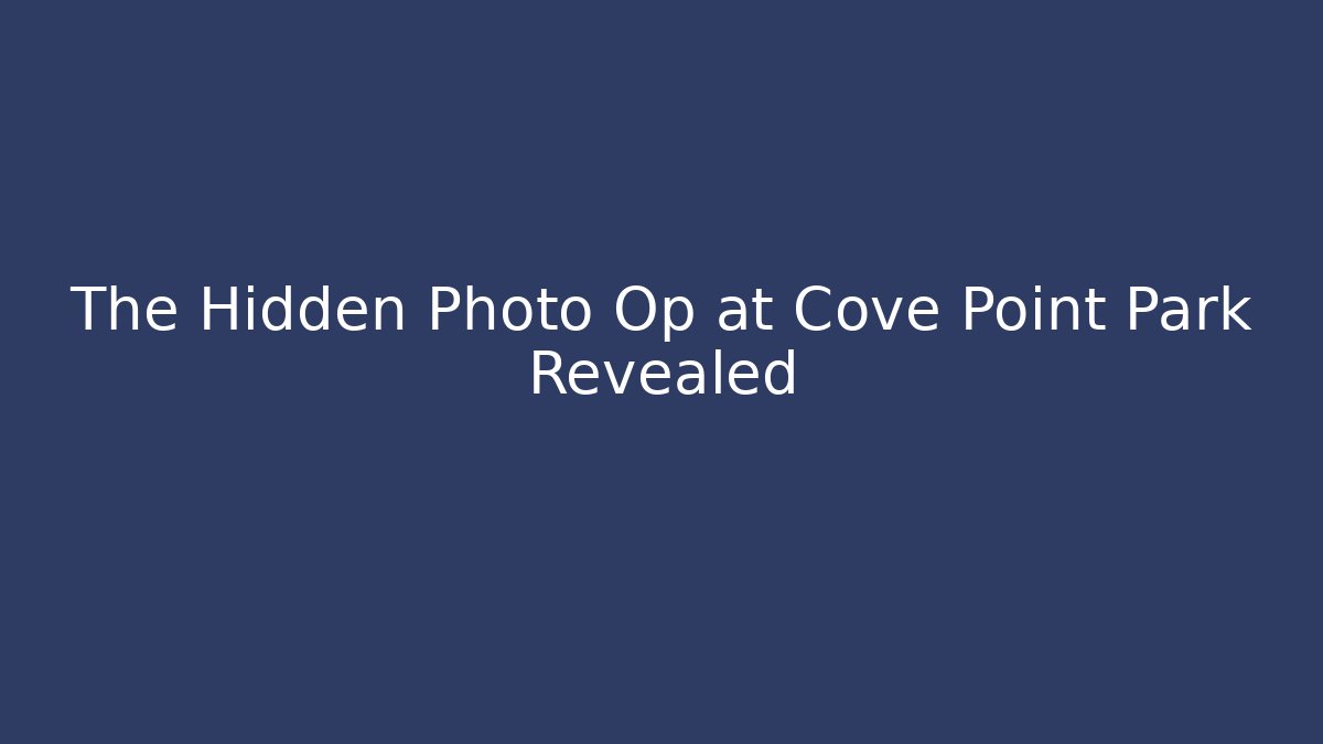 The Hidden Photo Op at Cove Point Park Revealed