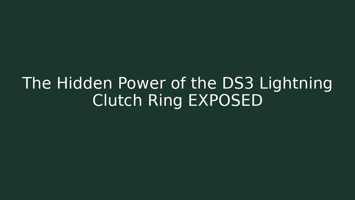 The Hidden Power of the DS3 Lightning Clutch Ring EXPOSED