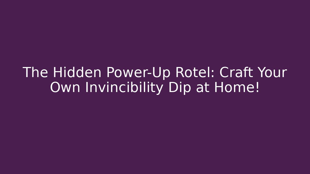 The Hidden Power-Up Rotel: Craft Your Own Invincibility Dip at Home!