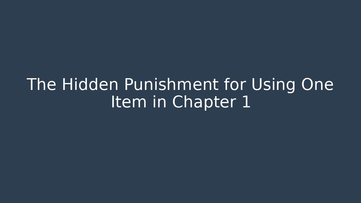 The Hidden Punishment for Using One Item in Chapter 1