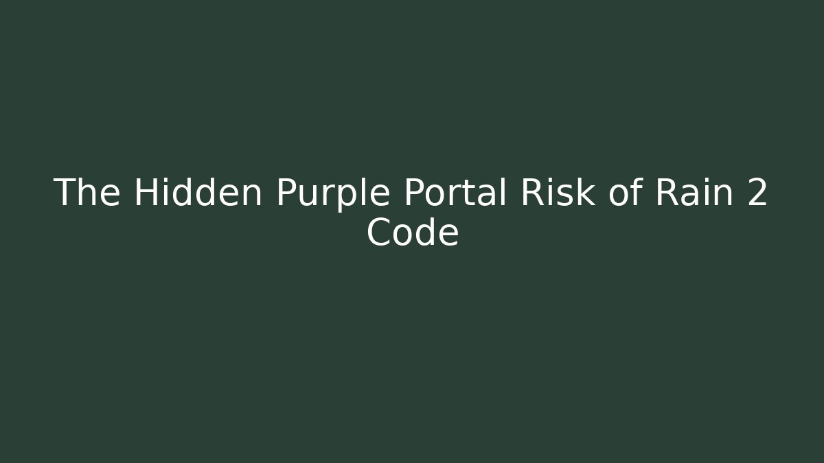 The Hidden Purple Portal Risk of Rain 2 Code