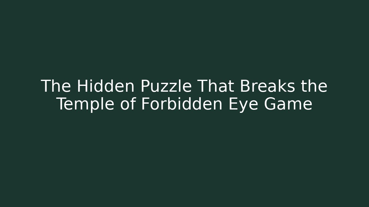 The Hidden Puzzle That Breaks the Temple of Forbidden Eye Game - Vintage E-Juice