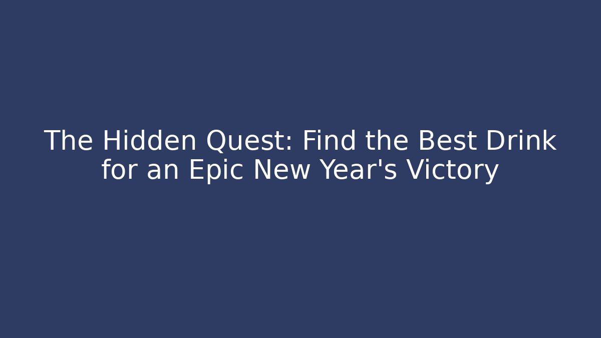 The Hidden Quest: Find the Best Drink for an Epic New Year’s Victory