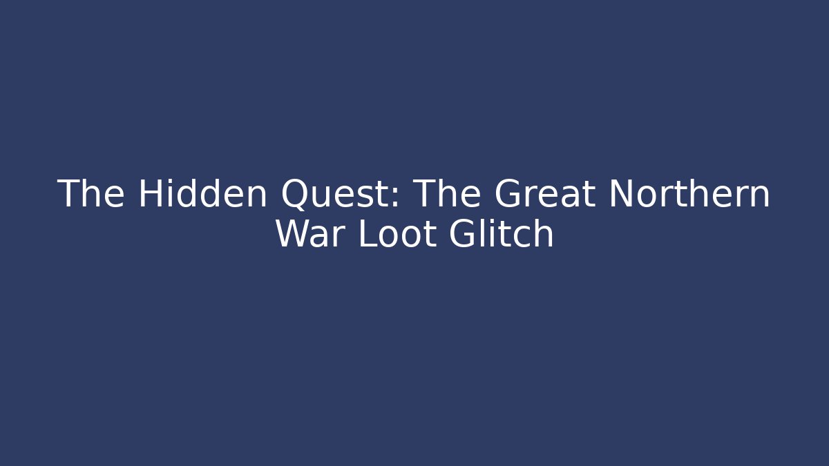 The Hidden Quest: The Great Northern War Loot Glitch