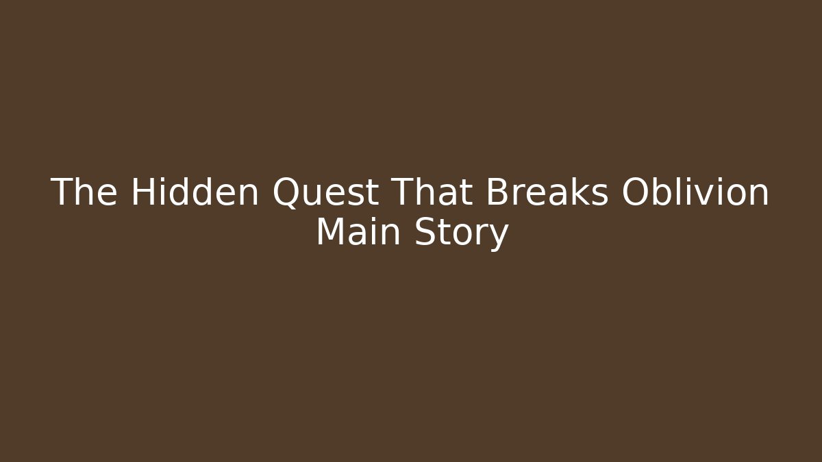 The Hidden Quest That Breaks Oblivion Main Story - Vintage E-Juice