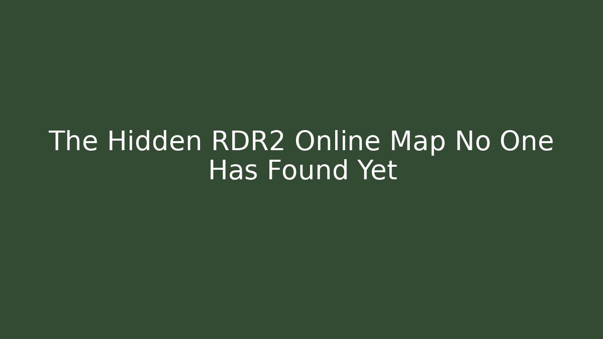 The Hidden RDR2 Online Map No One Has Found Yet