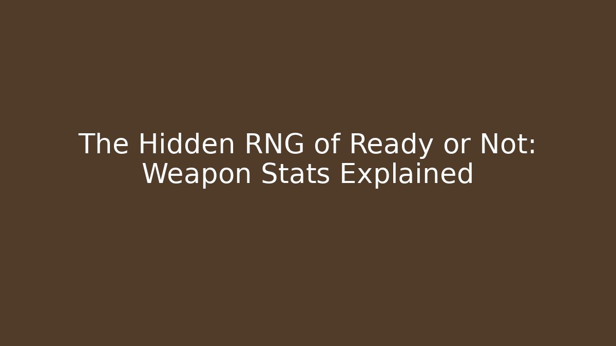 The Hidden RNG of Ready or Not: Weapon Stats Explained