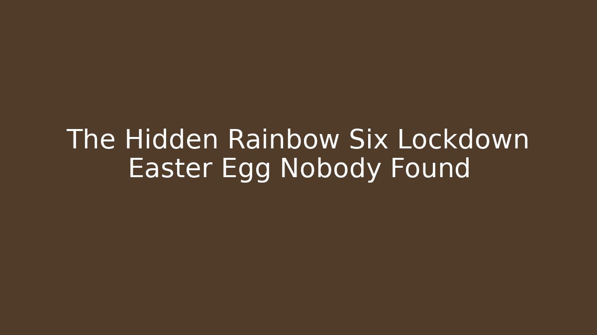 The Hidden Rainbow Six Lockdown Easter Egg Nobody Found