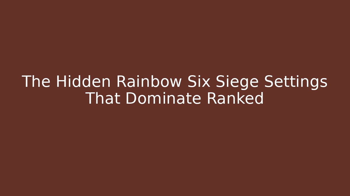 The Hidden Rainbow Six Siege Settings That Dominate Ranked