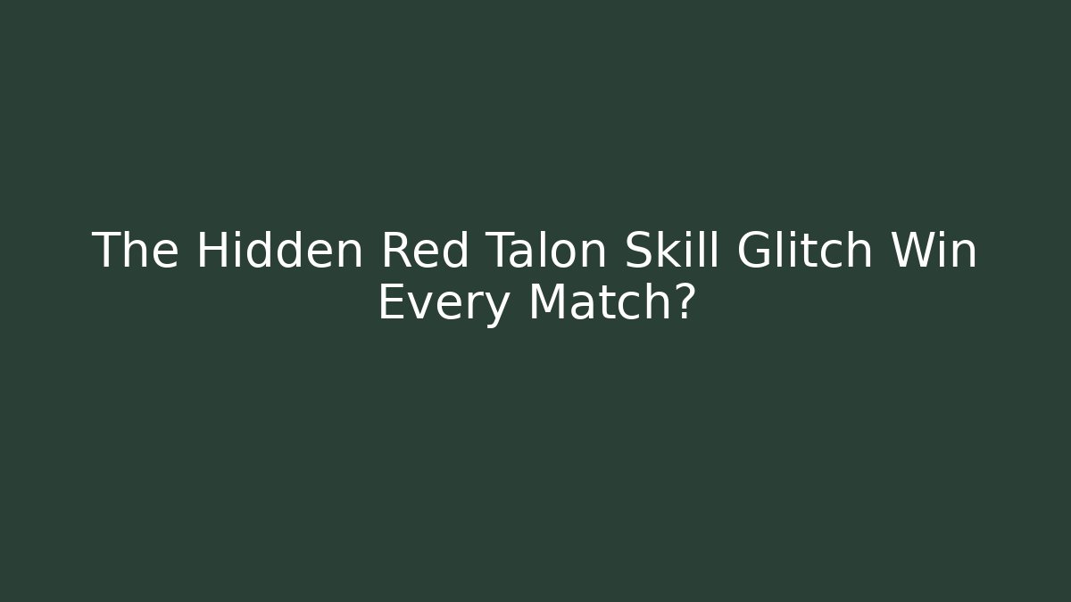 The Hidden Red Talon Skill Glitch Win Every Match?