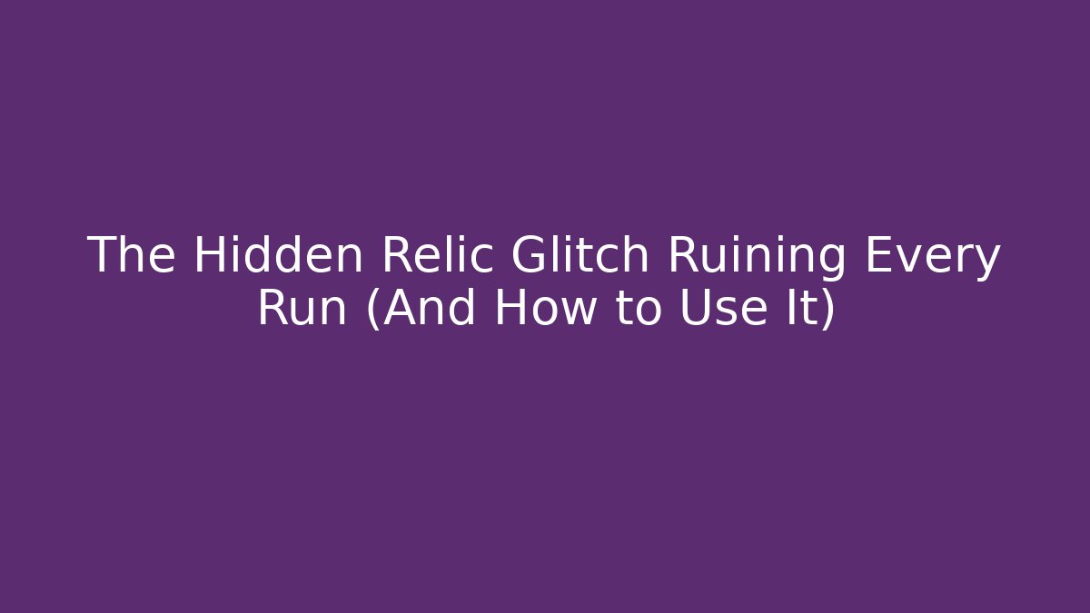 The Hidden Relic Glitch Ruining Every Run (And How to Use It) - Vintage E-Juice