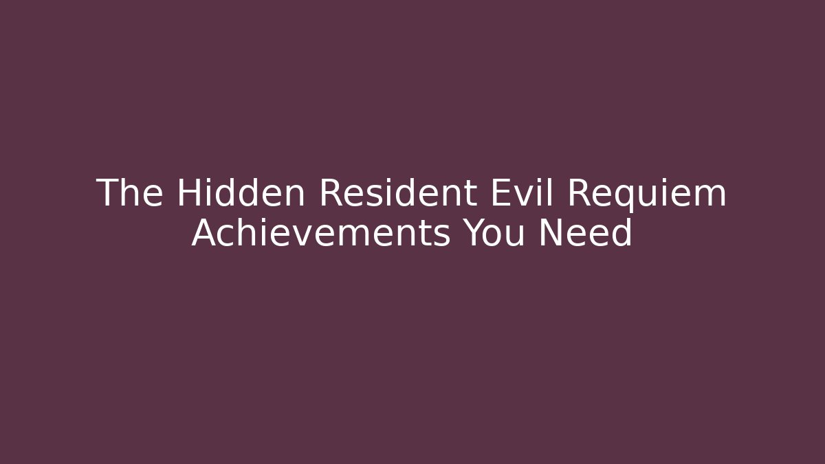 The Hidden Resident Evil Requiem Achievements You Need