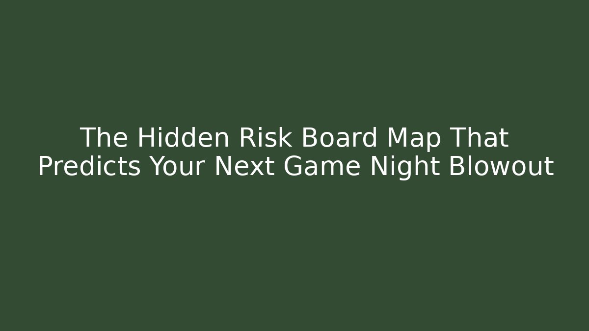 The Hidden Risk Board Map That Predicts Your Next Game Night Blowout