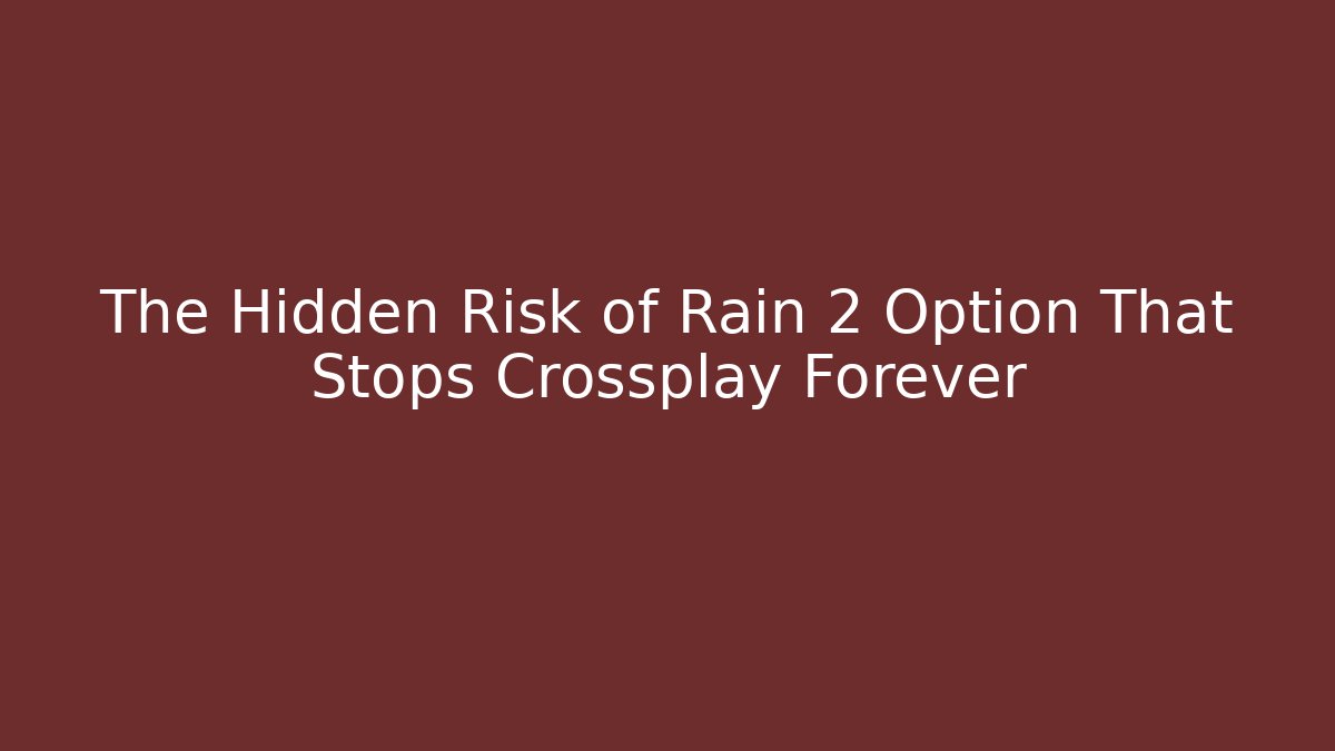 The Hidden Risk of Rain 2 Option That Stops Crossplay Forever