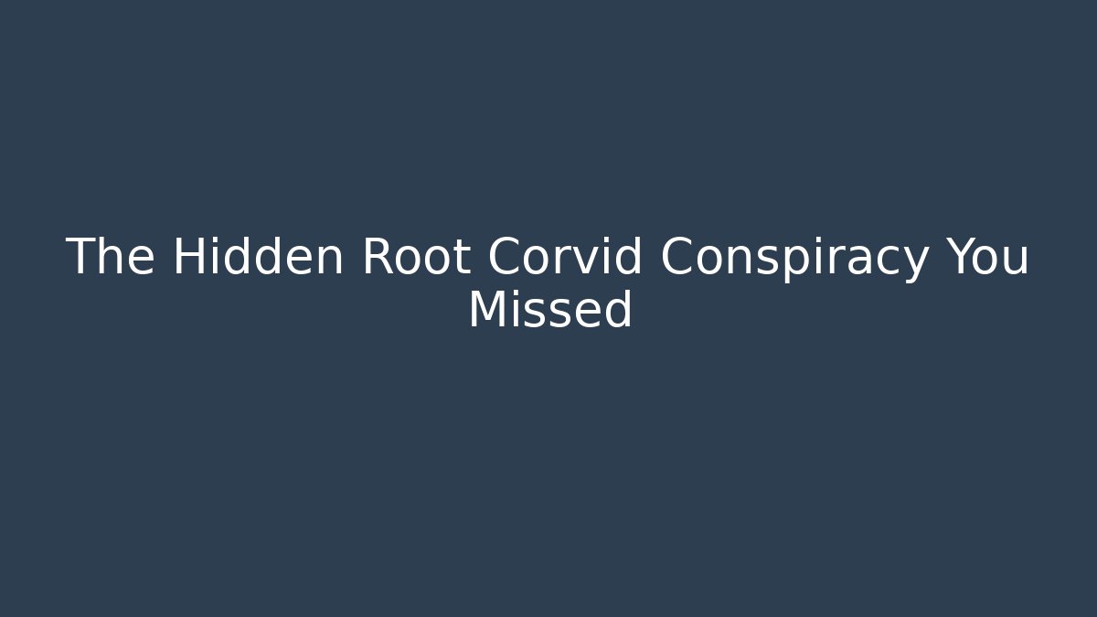 The Hidden Root Corvid Conspiracy You Missed