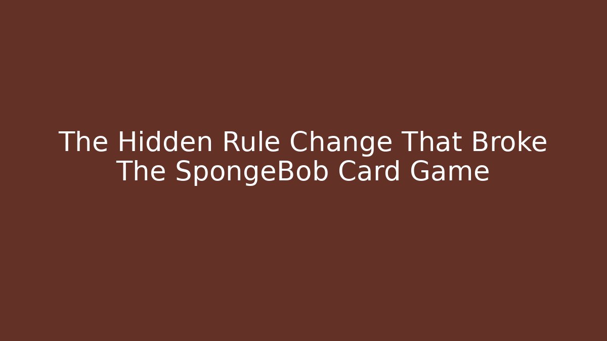 The Hidden Rule Change That Broke The SpongeBob Card Game