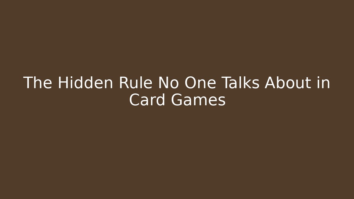 The Hidden Rule No One Talks About in Card Games