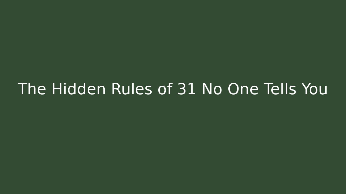 The Hidden Rules of 31 No One Tells You