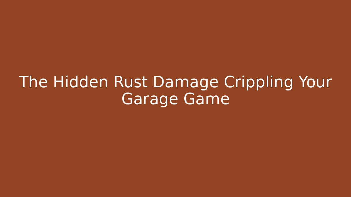 The Hidden Rust Damage Crippling Your Garage Game