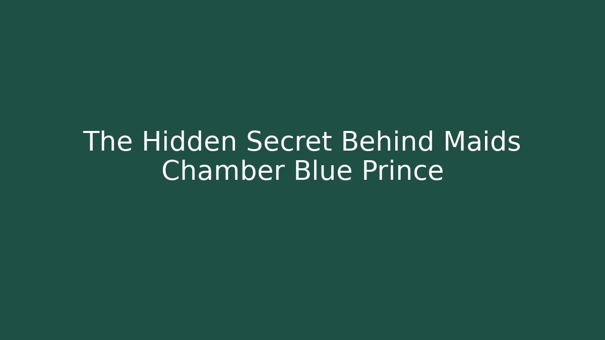 The Hidden Secret Behind Maids Chamber Blue Prince