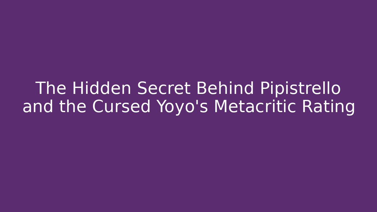 The Hidden Secret Behind Pipistrello and the Cursed Yoyo's Metacritic Rating
