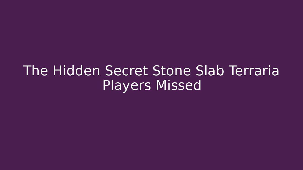 The Hidden Secret Stone Slab Terraria Players Missed