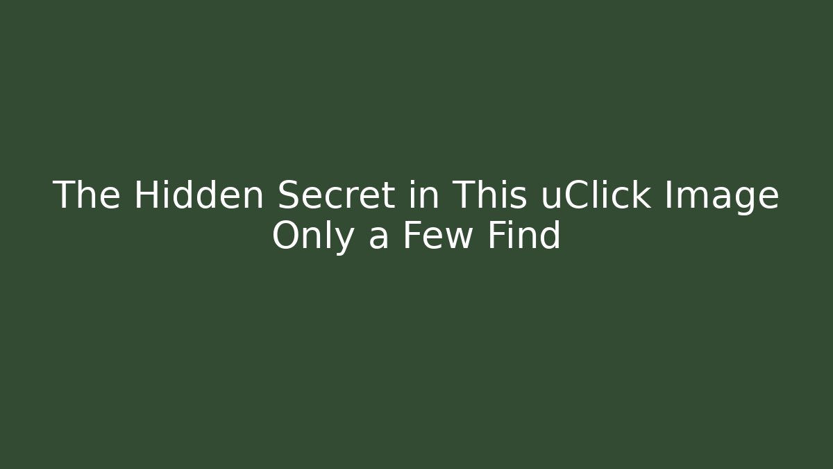 The Hidden Secret in This uClick Image Only a Few Find