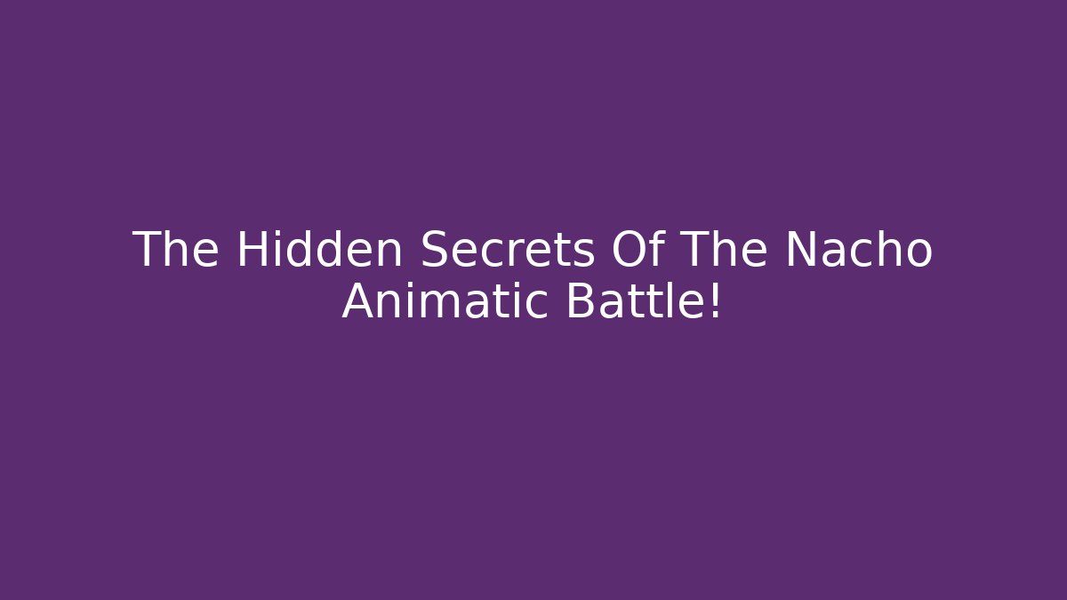 The Hidden Secrets Of The Nacho Animatic Battle!