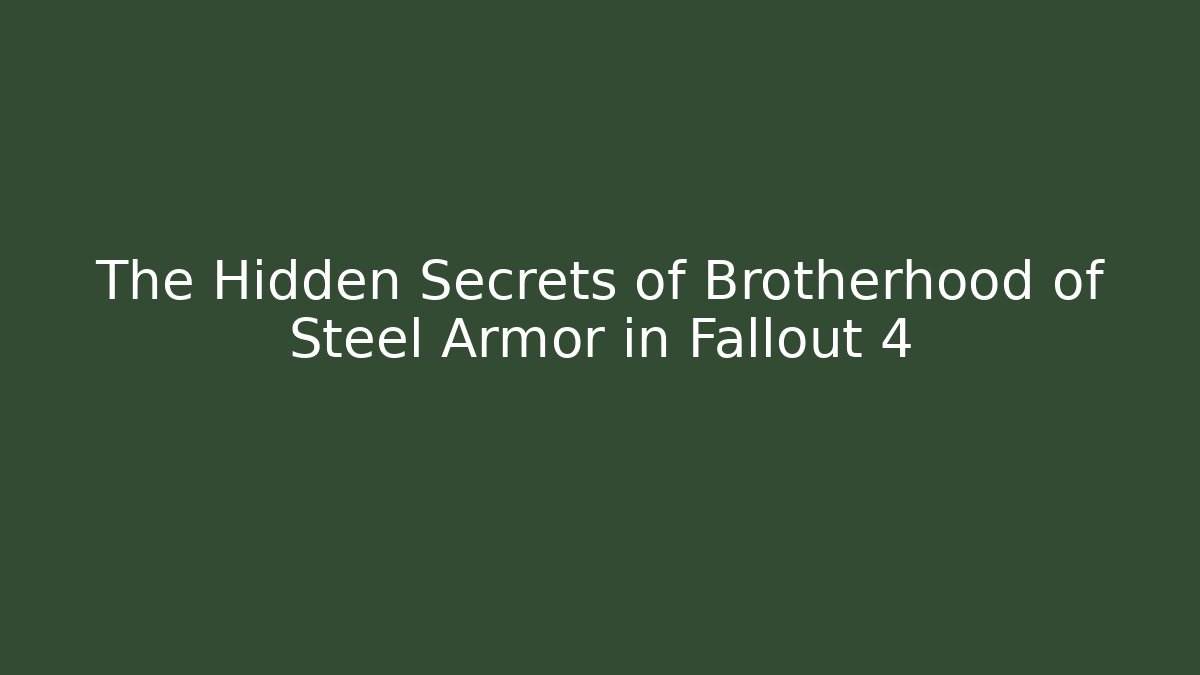 The Hidden Secrets of Brotherhood of Steel Armor in Fallout 4