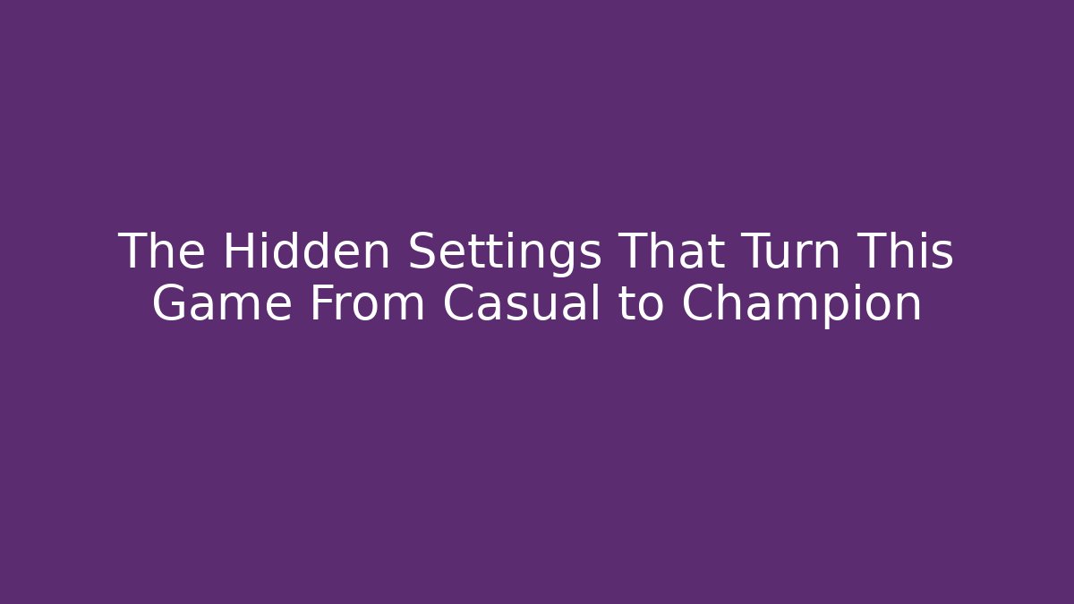 The Hidden Settings That Turn This Game From Casual to Champion