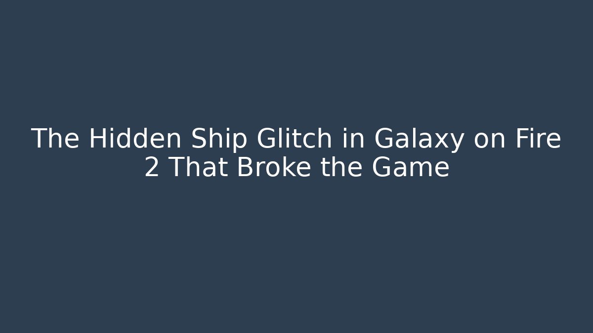 The Hidden Ship Glitch in Galaxy on Fire 2 That Broke the Game